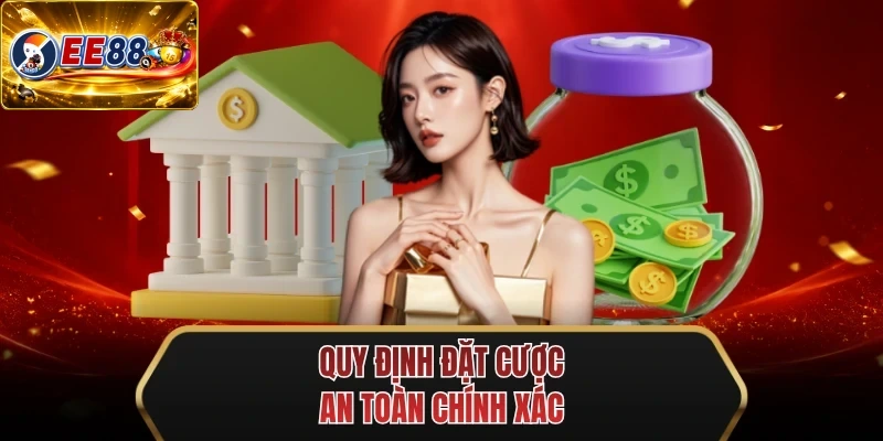 quy dinh dat cuoc an toan chinh xac quy dinh dat cuoc an toan chinh xac